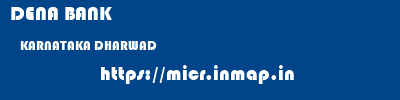 DENA BANK  KARNATAKA DHARWAD    micr code